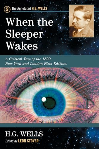 When the Sleeper Wakes: A Critical Text of the 1899 New York and London First Edition, with an Introduction and Appendices (Annotated H. G. Wells, 5, Band 5)